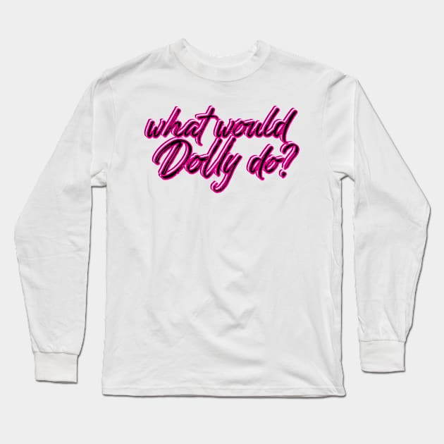 What would Dolly Do? Long Sleeve T-Shirt by Nataliatcha23